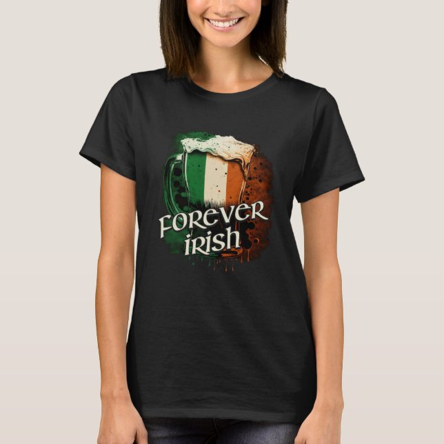 Forever Irish Irish Flag Foaming Mug Of Beer Graph T-Shirt (Front)