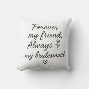 Forever My Friend Bridesmaid Gift –Always My Bride Cushion
