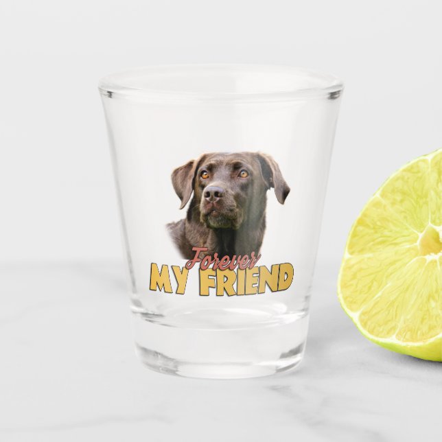 Forever My Friend Chocolate Labrador Dog  Shot Glass (Front)