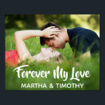 Forever My Love Casual Script Personalised Photo Poster<br><div class="desc">Celebrate your love with a trendy typography photo poster. Modern and stylish, this custom design features an editable text field containing "Forever My Love" in casual script lettering, an editable text field for the couple's names in elegant sans serif, and a template for a full bleed photo. Easily personalise this...</div>