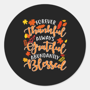 Forever Thankful Always Grateful Abundantly Blesse Classic Round Sticker