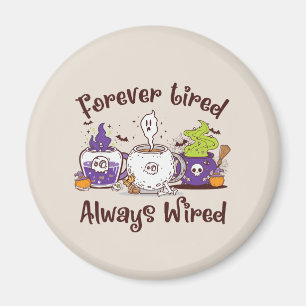 Forever Tired, Always Wired – Coffee Lover Design Magnet