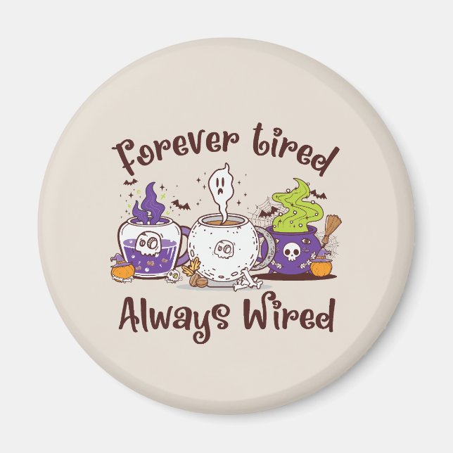 Forever Tired, Always Wired – Coffee Lover Design Magnet (Front)
