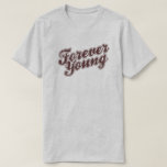 Forever Young Retro 80s Graphic Pop Culture T-Shirt<br><div class="desc">Wouldn't it be nice to stay forever young? For fans of rock music in the 80s who've found the fountain of youth.</div>
