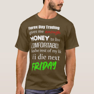 Forex Day Trading funny Design T-Shirt