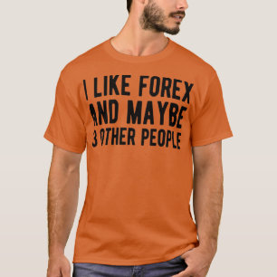 FOREX TRADER Forex and maybe 3 People T-Shirt
