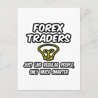 Forex Traders...Regular People, Only Smarter Postcard