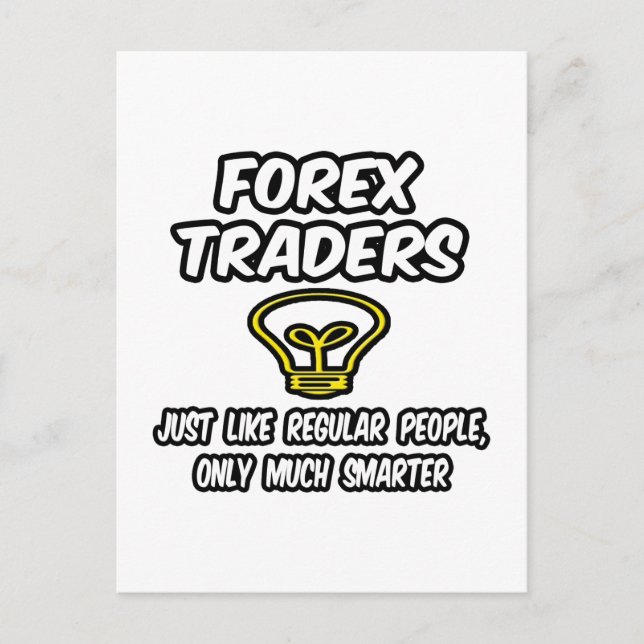 Forex Traders...Regular People, Only Smarter Postcard (Front)