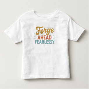 Forge Ahead Fearlessly Toddler T-Shirt