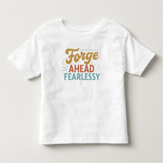 Forge Ahead Fearlessly Toddler T-Shirt
