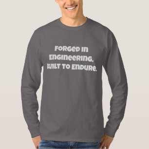Forged In Engineering Built To Endure Shirt
