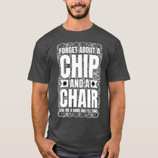 Forget About A Chip And A Chair Poker Texas Holdem T-Shirt