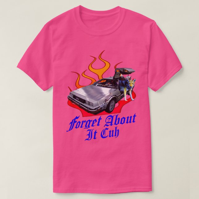 Forget About It Cuh T-Shirt (Design Front)