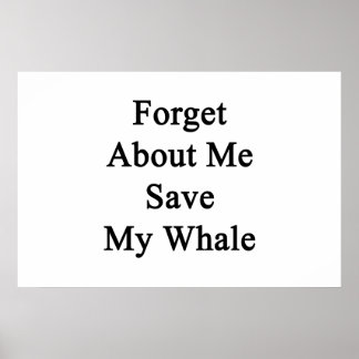 Forget About Me Save My Whale Poster