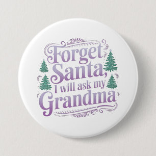 Forget About Santa, I'll Just Ask Grandma Funny 7.5 Cm Round Badge