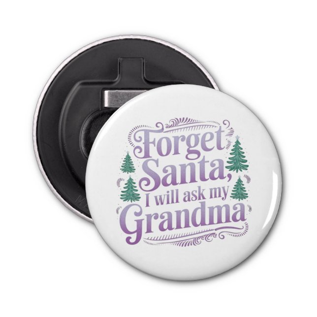 Forget About Santa, I'll Just Ask Grandma Funny  Bottle Opener (Front)