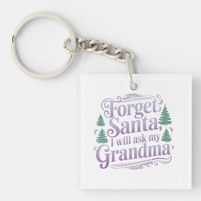 Forget About Santa, I'll Just Ask Grandma Funny  Key Ring (Front)