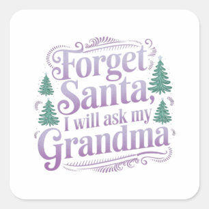 Forget About Santa, I'll Just Ask Grandma Funny Square Sticker