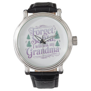 Forget About Santa, I'll Just Ask Grandma Funny Watch