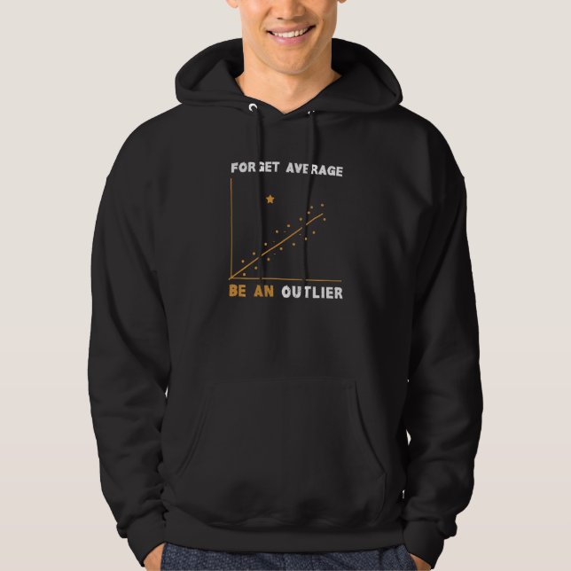 Forget Average Be An Outlier Funny Math Problem Hoodie (Front)