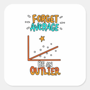 Forget Average Be An Outlier Math Pun Joke Gift Square Sticker