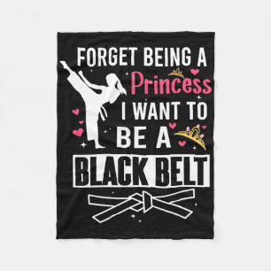 Forget Being A Princess I Wanna Be A Black Belt Ka Fleece Blanket