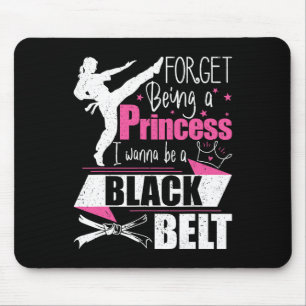 Forget Being A Princess I Wanna Be A Black Belt - Mouse Pad