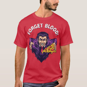 Forget Blood Pizza Vampire Halloween T-Shirt