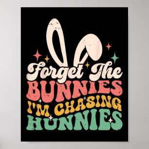 Forget Bunnies I'm Chasing Hunnies Easter Bunny Fu Poster