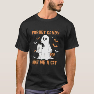 Forget Candy Give Me A Cat T Shirt