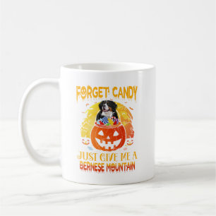 Forget Candy Give Me Bernese Mountain Halloween Coffee Mug