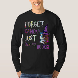 Forget Candy Give Me Books  Halloween Books  Nerd T-Shirt