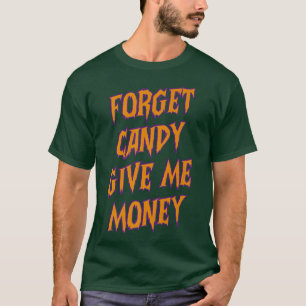 Forget candy give me money Halloween Funny Hallow T-Shirt