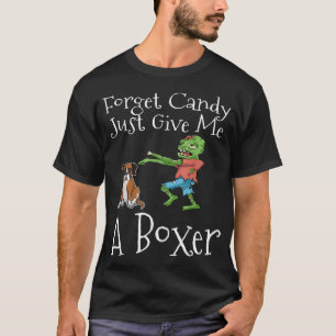 Forget Candy Just Give Me A Boxer Funny Halloween T-Shirt