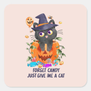Forget Candy, Just Give Me A Cat Square Sticker