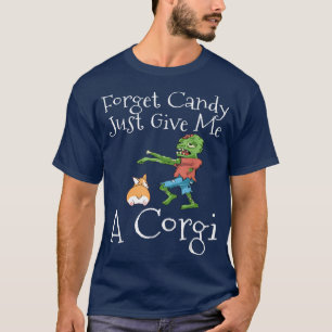 Forget Candy Just Give Me A Corgi Funny Halloween  T-Shirt