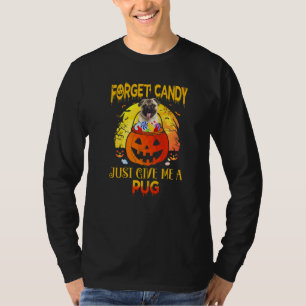 Forget Candy Just Give Me A Pug Easy Halloween Dog T-Shirt