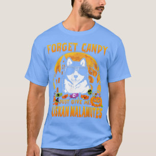 Forget Candy Just Give Me Alaskan Malamutes Hallow T-Shirt