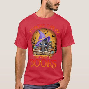 Forget Candy Just Give Me Books Black Cat Witch Ha T-Shirt