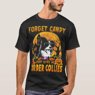 Forget Candy Just Give Me Border Collies Halloween T-Shirt