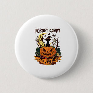 Forget Candy Just Give Me Cat Halloween Pumpkin_1 6 Cm Round Badge