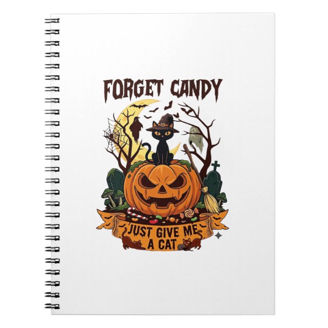 Forget Candy Just Give Me Cat Halloween Pumpkin_1 Notebook (Front)