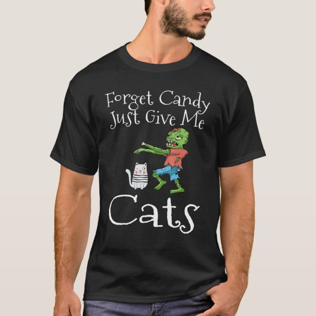Forget Candy Just Give Me Cats Halloween Zombie Ca T-Shirt (Front)
