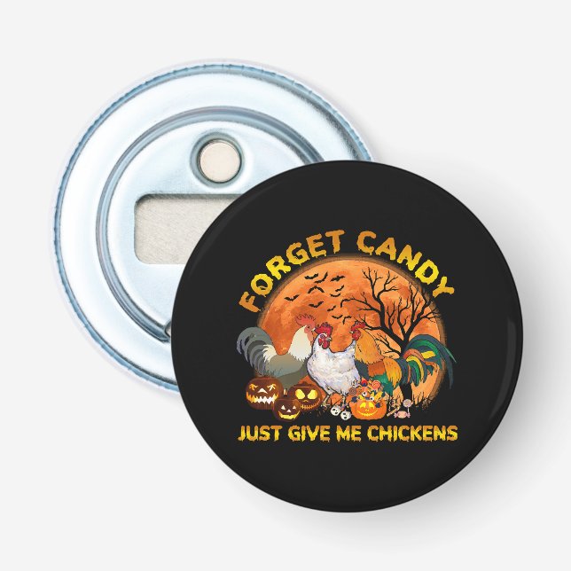 Forget Candy just Give Me Chickens Bottle Opener (Front)
