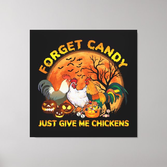 Forget Candy just Give Me Chickens Canvas Print (Front)