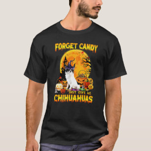 Forget Candy Just Give Me Chihuahua Pumpkin Hallow T-Shirt