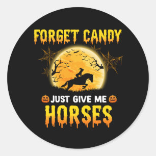 Forget Candy Just Give Me Horses Ideas Horse Rider Classic Round Sticker
