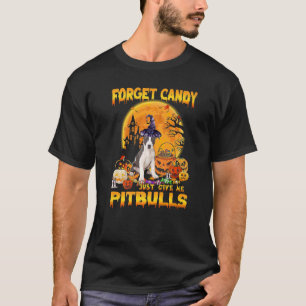 Forget Candy Just Give Me Pitbulls Pumpkin Hallowe T-Shirt