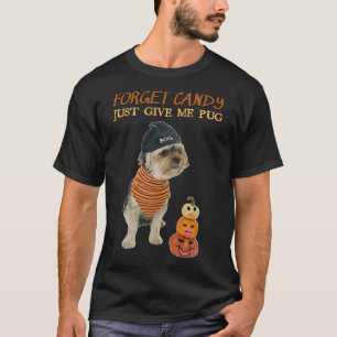 Forget Candy Just Give Me Pug, Pumpkin Halloween P T-Shirt