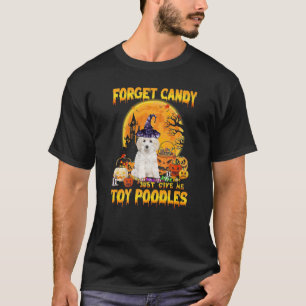 Forget Candy Just Give Me Toy Poodles Pumpkin Hall T-Shirt
